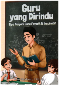Image of Guru yang Dirindukan : Tips Menjadi Guru Favorit & Inspiratif