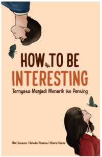Image of How to Be Interesting : Ternyata Menjadi Menarik itu Penting