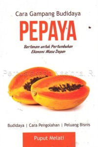 Image of Cara gampang budidaya pepaya : bertanam untuk pertumbuhan ekonomi masa depan