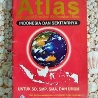 ATLAS : Dilengkapi Provinsi Kalimantan Utara Indonesia dan Sekitarnya
