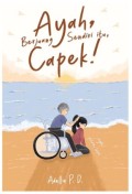 Ayah Berjuang Sendiri Itu Capek!