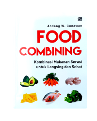 FOOD COMBANING : Kombinasi makanan serasi untuk langsing dan sehat