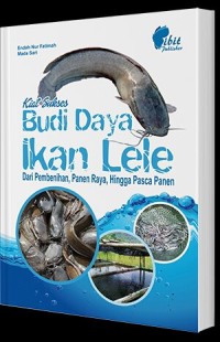 KIAT KHUSUS BUDI DAYA IKAN LELE : Dari Pembenihan, Panen Raya , Hingga Pasca Panen