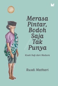 Merasa Pintar, Bodoh Saja Tak Punya: Kisah Sufi dari Madura