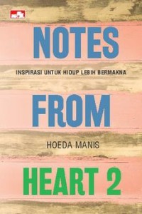 Notes from heart 2 : inspirasi untuk hidup lebih bermakna