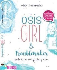 OSIS GIRL & TROUBLEMARKER : Ketika Benci Mengundang Cinta