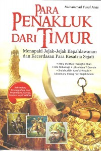 Para Penakluk Dari Timur : Menapaki Jejak Jejak Kepahlawanan