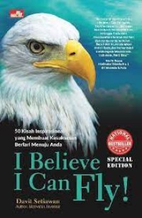 I believe I can fly! : 50 kisah inspirasional yang membuat kesuksesan berlari menuju anda Image of I believe I can fly! : 50 kisah inspirasional yang membuat kesuksesan berlari menuju anda