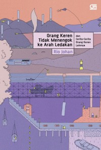 Orang Keren Tidak Menengok Ke Arah Ledakan Dan Cerita-Cerita Orang Keren Lainnya Image of Orang Keren Tidak Menengok Ke Arah Ledakan Dan Cerita-Cerita Orang Keren Lainnya